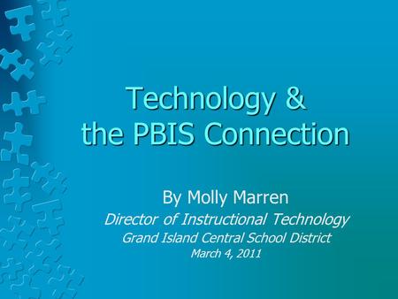 Technology & the PBIS Connection By Molly Marren Director of Instructional Technology Grand Island Central School District March 4, 2011.