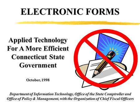 Applied Technology For A More Efficient Connecticut State Government October, 1998 Department of Information Technology, Office of the State Comptroller.