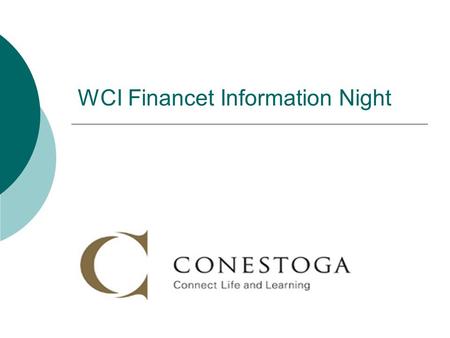 WCI Financet Information Night. Certificate Diploma, Advanced Diploma Degree Collaborative (combined College/University program) Graduate or Post-Graduate.