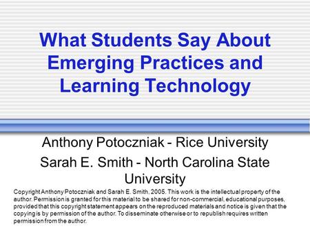 What Students Say About Emerging Practices and Learning Technology Anthony Potoczniak - Rice University Sarah E. Smith - North Carolina State University.