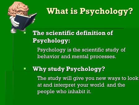 What is Psychology? The scientific definition of Psychology: