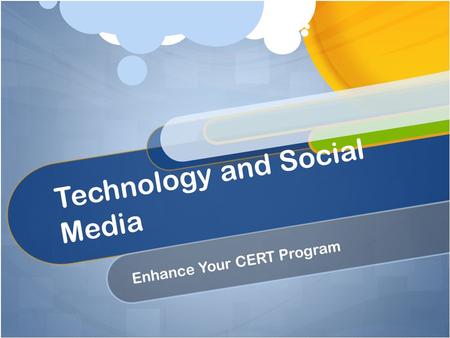 Technology and Social Media Enhance Your CERT Program.