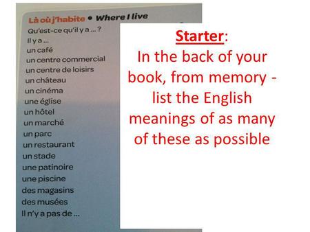 Starter: In the back of your book, from memory - list the English meanings of as many of these as possible.