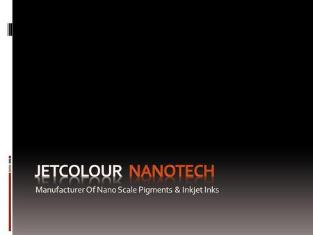 JETCOLOUR nANOTECH Manufacturer Of Nano Scale Pigments & Inkjet Inks.