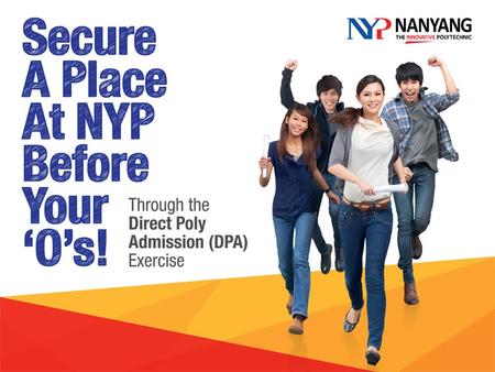 Application Date: 4 to 9 July 13 NYP DPA Centre Date/Time: 4, 5, & 8 July (Thur, Fri, & Mon), 2.30 – 5 pm 9 July (Tues), 2.30 – 4 pm Venue: NYP Lounge,
