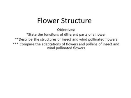 Flower Structure Objectives: