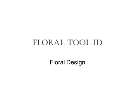 FLORAL TOOL ID Floral Design.