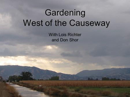 Gardening West of the Causeway Gardening West of the Causeway With Lois Richter and Don Shor.