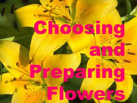 Choosing and Preparing Flowers. When to Buy Flowers For arrangements at home, buy flowers that are still in a bud For flowers for an occasion, like a.