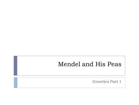 Mendel and His Peas Genetics Part 1.
