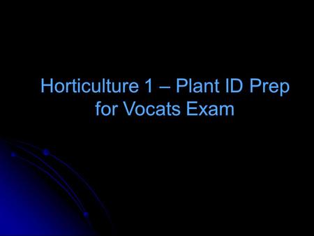Horticulture 1 – Plant ID Prep for Vocats Exam