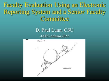 D. Paul Lunn, CSU AAVC-Atlanta 2011 Faculty Evaluation Using an Electronic Reporting System and a Senior Faculty Committee.