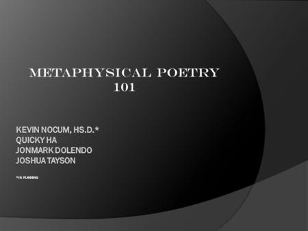 Metaphysical Poetry 101 Kevin Nocum, Hs.D.* quicky ha jonmark dolendo joshua tayson *in planning.