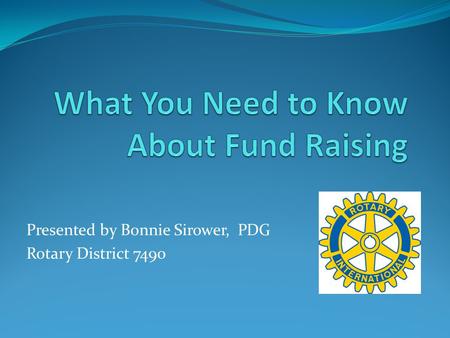 Presented by Bonnie Sirower, PDG Rotary District 7490.