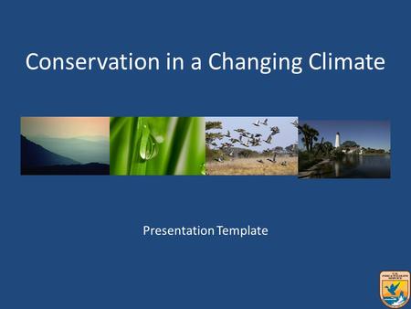 Presentation Template Conservation in a Changing Climate.