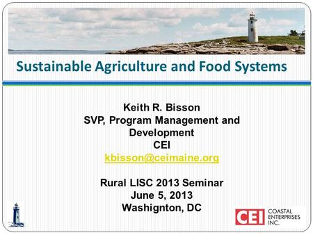 Sustainable Agriculture and Food Systems Keith R. Bisson SVP, Program Management and Development CEI  Rural LISC.