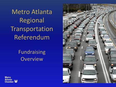 Metro Atlanta Regional Transportation Referendum Fundraising Overview.