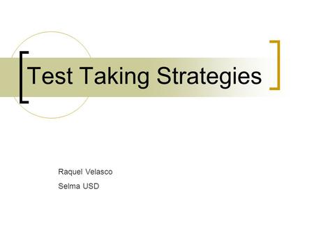 Test Taking Strategies Raquel Velasco Selma USD. 10 Test Taking Strategies 1. Read the Directions 2. Read the Questions First 3. Identify Clue Words 4.