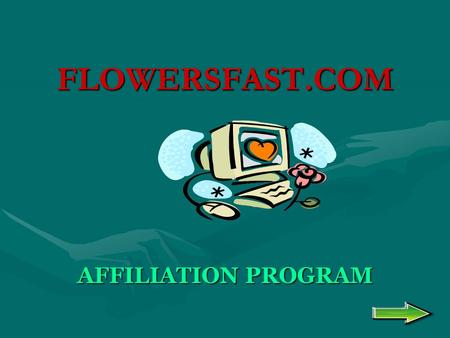 FLOWERSFAST.COM AFFILIATION PROGRAM. WHY FLOWERSFAST.COM? ITS FAST …. 5 MINUTE ONLINE APPLICATION. ITS FREE … NO COST TO YOU AT ALL. ITS EASY … ANYONE.