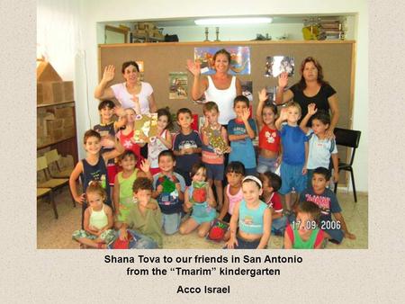 Shana Tova to our friends in San Antonio from the Tmarim kindergarten Acco Israel.