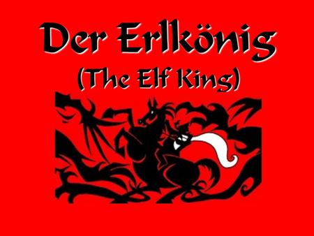 Der Erlkönig (The Elf King).