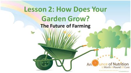 Lesson 2: How Does Your Garden Grow? The Future of Farming.