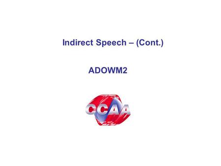 Indirect Speech – (Cont.) ADOWM2. Turn the sentences below into indirect speech: 1. Where did you say you saw Cathy yesterday, Linda? Mark says, 2. Have.
