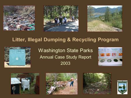 Litter, Illegal Dumping & Recycling Program Washington State Parks Annual Case Study Report 2003.