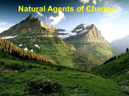 Natural Agents of Change