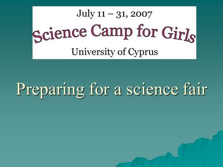 Preparing for a science fair. Once upon a time there were three girls: Maggie, Maria and Melek They have been met at a science camp for girls, where they.