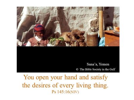 You open your hand and satisfy the desires of every living thing.