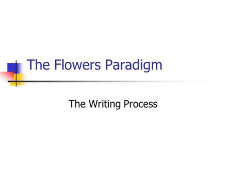 The Flowers Paradigm The Writing Process.