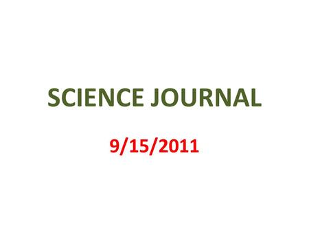 SCIENCE JOURNAL 9/15/2011. 1 st PAGE MY SCIENCE JOURNAL BY ANASTACIO R.