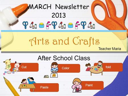 After School Class Arts and Crafts Cut Color fold Paste Paint Teacher Maria MARCH Newsletter 2013.
