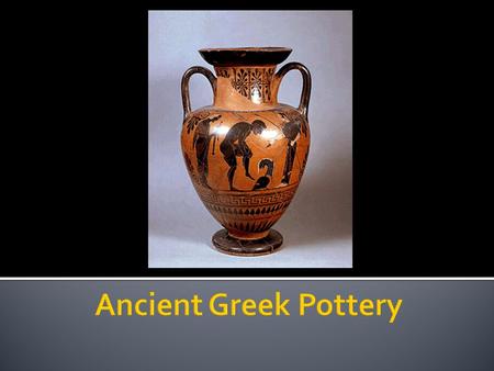 Storage containers, cookware and dishes were as necessary for the Ancient Greeks as they are for us. Without much glass and with metal expensive, clay.