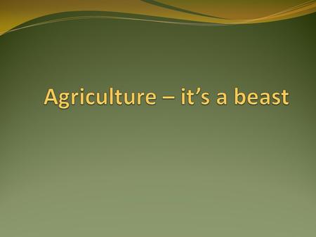Agriculture – it’s a beast