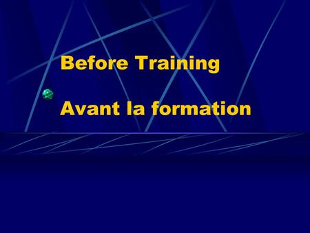 Before Training Avant la formation. 1 What do trainees bring with them to training events? Quest-ce que les personnes en formation apportent au stage.