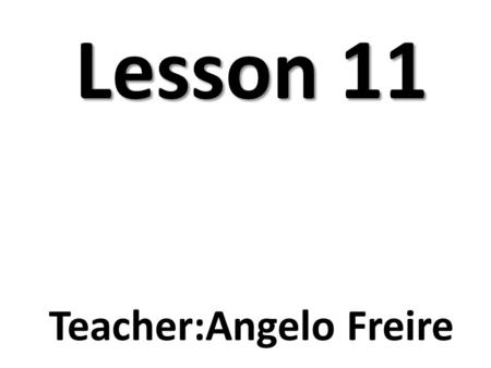 Lesson 11 Teacher:Angelo Freire. Part I – American English Vowels Watch and listen. As you watch, write down the IPA symbols for the vowel sounds and.