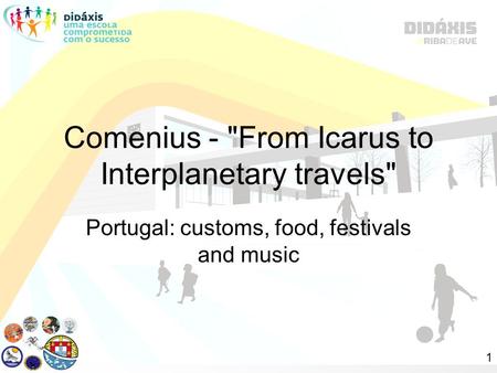 Comenius - From Icarus to Interplanetary travels Portugal: customs, food, festivals and music 1.