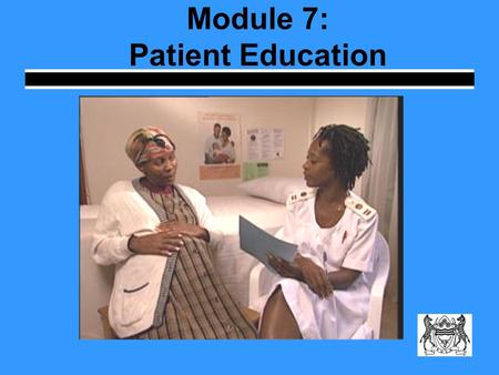 Module 7: Patient Education. Learning Objectives Explain the importance of patient education during the TB treatment process Describe the District TB.