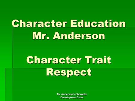 Character Education Mr. Anderson Character Trait Respect