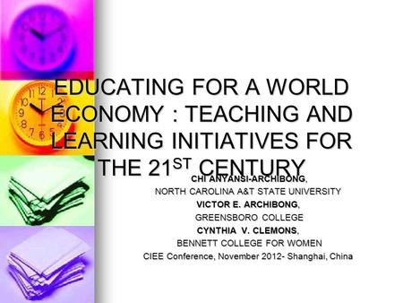 EDUCATING FOR A WORLD ECONOMY : TEACHING AND LEARNING INITIATIVES FOR THE 21 ST CENTURY CHI ANYANSI-ARCHIBONG, CHI ANYANSI-ARCHIBONG, NORTH CAROLINA A&T.