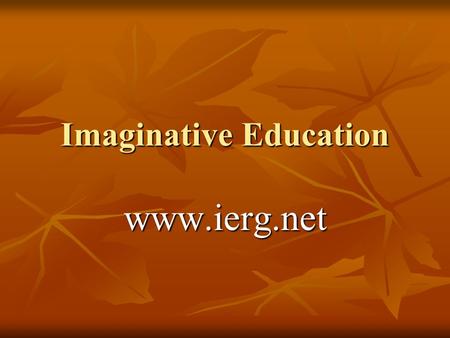 Imaginative Education www.ierg.net. Vygotskys Theories Several of Vygotskys theories are the cornerstone of imaginative education. Several of Vygotskys.