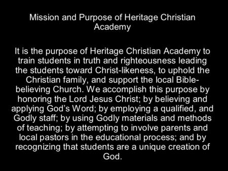 Mission and Purpose of Heritage Christian Academy It is the purpose of Heritage Christian Academy to train students in truth and righteousness leading.