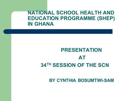NATIONAL SCHOOL HEALTH AND EDUCATION PROGRAMME (SHEP) IN GHANA
