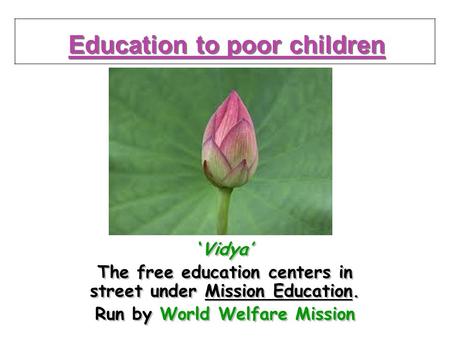 .. Education to poor children Vidya The free education centers in street under Mission Education. Run by World Welfare Mission Vidya The free education.