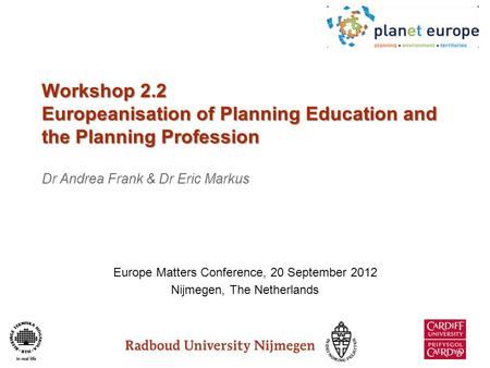 Workshop 2.2 Europeanisation of Planning Education and the Planning Profession Workshop 2.2 Europeanisation of Planning Education and the Planning Profession.