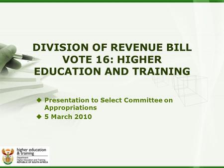 DIVISION OF REVENUE BILL VOTE 16: HIGHER EDUCATION AND TRAINING Presentation to Select Committee on Appropriations 5 March 2010.