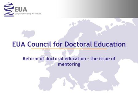 EUA Council for Doctoral Education Reform of doctoral education – the issue of mentoring.