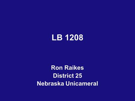 LB 1208 Ron Raikes District 25 Nebraska Unicameral.